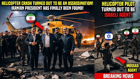Not Accident, Assassination! Iran President's Helicopter Found! Pilot Turned out to be Israeli Agent