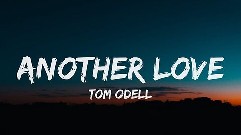 Tom Odell - Another Love | Lyrics Video Music