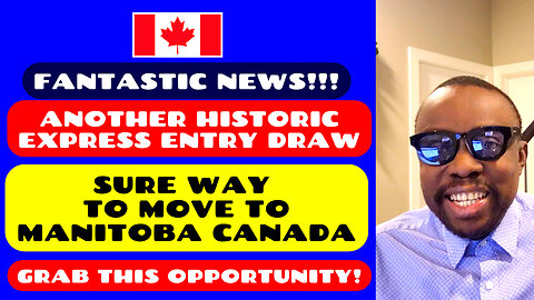 FANTASTIC NEWS! Another Historic Express Entry Draw -Sure Way to Move to Manitoba, CANADA -Rush Am!!