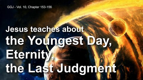 The Youngest Day, Eternity and the last Judgment ❤️ The Great Gospel of John thru Jakob Lorber