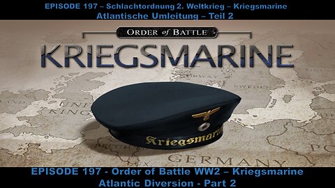 EPISODE 197 - Order of Battle WW2 - Kriegsmarine - Atlantic Diversion - Part 2