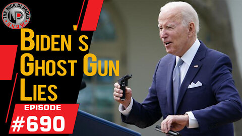 Biden's Ghost Gun Lies | Nick Di Paolo Show #690