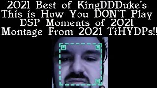 2021's Best of KingDDDuke's TIHYDP Clip Show of This is How You DON'T Play Moments Montage of 2021