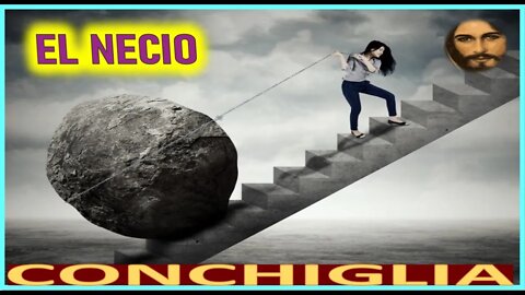 EL NECIO - MENSAJE DE JESUCRISTO REY A CONCHIGLIA