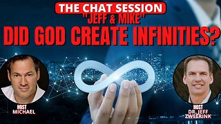 DID GOD CREATE INFINITIES? JEFF & MIKE | THE CHAT SESSION