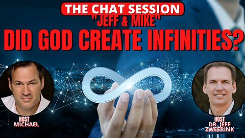 DID GOD CREATE INFINITIES? JEFF & MIKE | THE CHAT SESSION