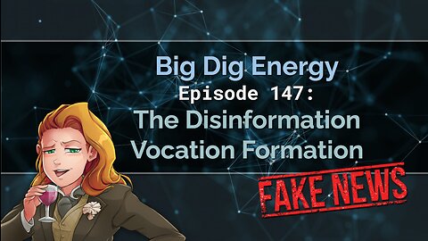 Big Dig Energy Ep. 147: The Disinformation Vocation Formation