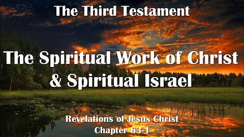 The spiritual Work of Christ and spiritual Israel... Jesus explains ❤️ The Third Testament Chapter 63-1