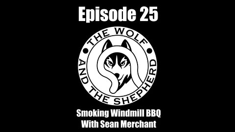 Episode 25 - Smoking Windmill BBQ With Sean Merchant