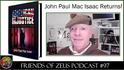 John Paul Mac Isaac Returns to Expose the Truth of American Injustice - FRIENDS OF ZEUS Podcast #97