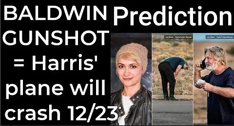 Prediction - BALDWIN'S GUNSHOT = Harris' plane will crash Dec 23