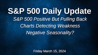 S&P 500 Daily Market Update for Friday March 15, 2024