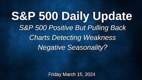 S&P 500 Daily Market Update for Friday March 15, 2024