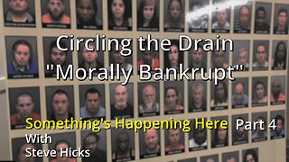 8/17/23 Morally Bankrupt "Circling the Drain" part 4 S3E2p4