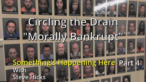 8/17/23 Morally Bankrupt "Circling the Drain" part 4 S3E2p4