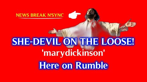 SHE-DEVIL ON THE LOOSE - 'marydickinson' - Here on Rumble - Trust her/the name not!