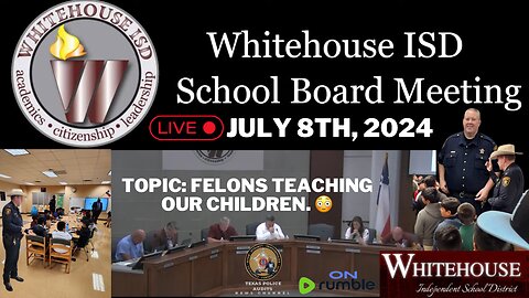 7/8/24 - Whitehouse ISD School Board Meeting; We Do Not Want Matthew Lazarine Near Our Children!