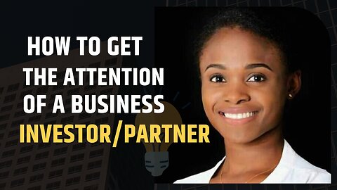 How to get the attention of a Business Investor or Partner