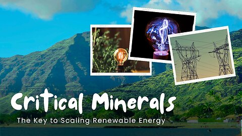 Critical Minerals: The Key to Scaling Renewable Energy
