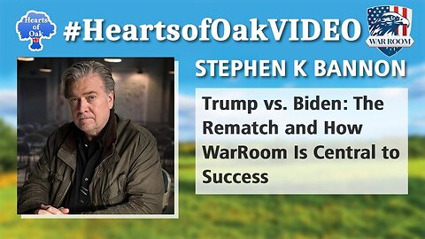 Hearts of Oak: Stephen K Bannon - Trump vs Biden: The Rematch and How WarRoom Is Central to Success