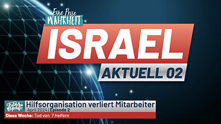 Israel Aktuell 02: Tod von Helfern (Was der Mainstream nicht zeigt)