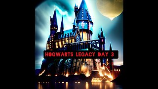 Hogwarts Legacy Day 3