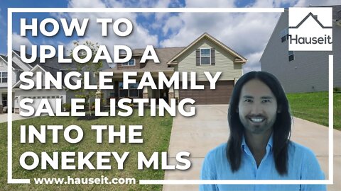 How to Upload a Single Family Sale Listing into the OneKey MLS