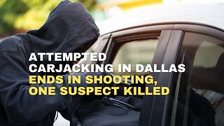 Attempted carjacking in Dallas ends in shooting, one suspect killed