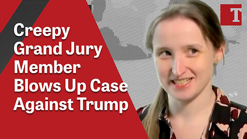 Creepy Grand Jury Member Blows Up Case Against Trump