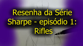 Resenha da Série Sharpe - episódio 1: Rifles