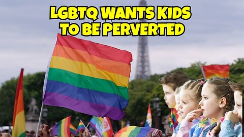 LGBTQ WANTS KIDS TO BE PERVERTED SO THEY CAN SLEEP WITH THEM