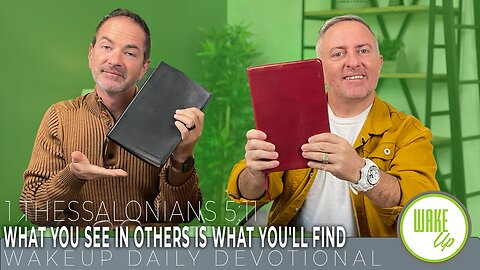 WakeUp Daily Devotional | What You See in Others is What You'll Find | 1 Thessalonians 5:11