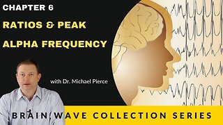 Brain Wave Collection Series. Chapter 6 -Ratios & Peak Alpha Frequency