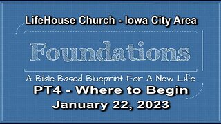 LifeHouse 012223 – Andy Alexander – “Foundations” sermon series (PT4) – Where to Begin