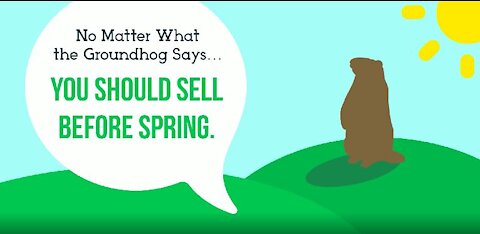No Matter What the Groundhog Says, You Should Sell Before Spring