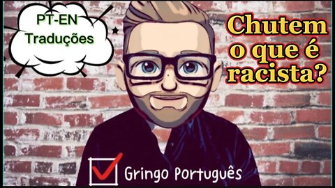 Chutem o Que é Racista? [Com PT-EN Traduções]