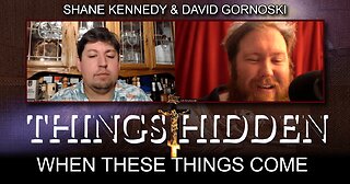 THINGS HIDDEN 146: When These Things Come