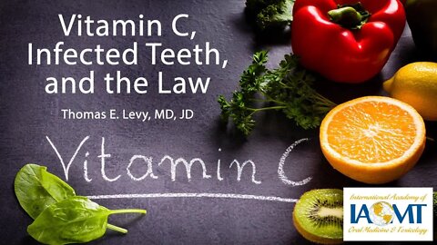 Vitamin C, Infected Teeth, and the Law | Thomas E. Levy, MD, JD