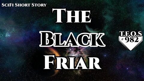 The Black Friar | Humans are space Orcs | HFY | TFOS982