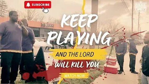 Keep Playing And The Lord Will Kill You