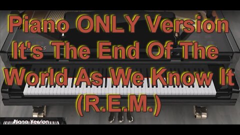 Piano ONLY Version - Its The End of The World As We Know It (R.E.M.)