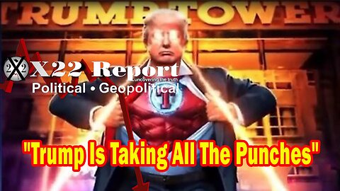 X22 Report HUGE Intel: Trump Is Taking All The Punches, Soon He Will Begin To Punch The [DS] Back