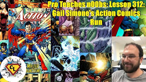 Pro Teaches n00bs: Lesson 312: Gail Simone's Action Comics Run