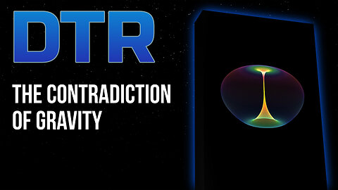 DTR S6: The Contradiction of Gravity