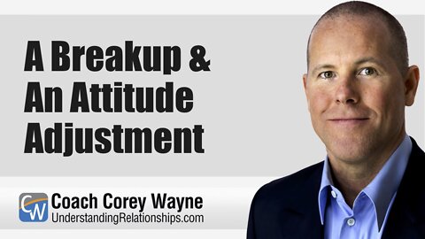 A Breakup & An Attitude Adjustment