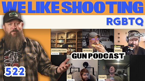 RGBTQ - We Like Shooting 522 (Gun Podcast)