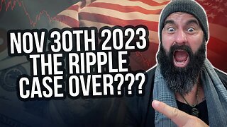 Nov 30th 2023! The Ripple Case Over???