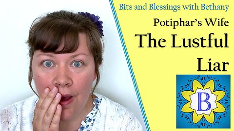 The Lustful Liar - Potiphar's Wife - Bible Study in Genesis