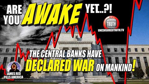 ARE YOU AWAKE YET?! The Central Banks & Federal Reserve Have Just Declared War On Mankind!