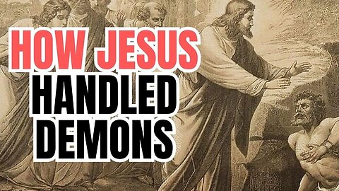 What You Need To Know About Jesus And The Demonic From Scripture